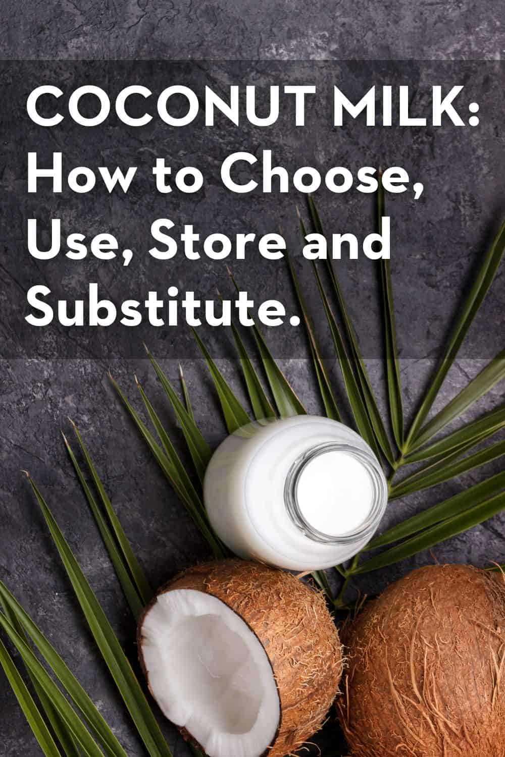 COCONUT MILK: How to Choose, Use, Store & Substitute